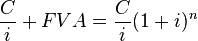 \frac{C}{i} + FVA = \frac{C}{i} (1+i)^n