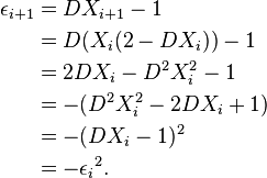 \begin{align}
\epsilon_{i+1} &= D X_{i+1} - 1 \\
               &= D (X_i(2-DX_i)) - 1 \\
               &= 2DX_i - D^2X_i^2  - 1 \\
               &= - (D^2X_i^2 -2DX_i + 1) \\
               &= - (DX_i - 1)^2 \\
               &= - {\epsilon_i}^2. \\
\end{align}