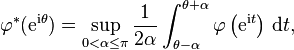  \varphi^*(\mathrm{e}^{\mathrm{i} \theta}) = \sup_{0 < \alpha \le \pi} \frac{1}{2 \alpha} \int_{\theta - \alpha}^{\theta + \alpha} \varphi\left(\mathrm{e}^{\mathrm{i} t}\right) \, \mathrm{d}t,