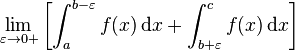 \lim_{\varepsilon\rightarrow 0+} \left[\int_a^{b-\varepsilon} f(x)\,\mathrm{d}x+\int_{b+\varepsilon}^c f(x)\,\mathrm{d}x\right]