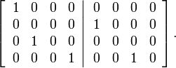 
\left[  \left.
\begin{array}
[c]{cccc}
1 & 0 & 0 & 0\\
0 & 0 & 0 & 0\\
0 & 1 & 0 & 0\\
0 & 0 & 0 & 1
\end{array}
\right\vert
\begin{array}
[c]{cccc}
0 & 0 & 0 & 0\\
1 & 0 & 0 & 0\\
0 & 0 & 0 & 0\\
0 & 0 & 1 & 0
\end{array}
\right]  .
