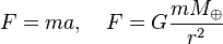  F = ma, \quad F = G\frac{mM_\oplus}{r^2}