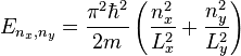 E_{n_x,n_y}=\frac{\pi^2 \hbar^2}{2m}\left(\frac{n_x^2}{L_x^2}+\frac{n_y^2}{L_y^2}\right)