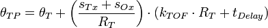  
\theta_{TP} = \theta_{T} + \left( \frac{s_{Tx}+s_{Ox}}{R_T} \right) \cdot \left( k_{TOF} \cdot R_T + t_{Delay}\right)
