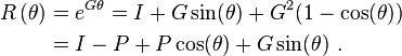 \begin{align}
R\left( \theta  \right) &= {{e}^{G\theta }}=I+G\sin (\theta ) +{{G}^{2}}(1- \cos (\theta ) ) \\ 
 &=I-P+P\cos (\theta )+G\sin (\theta ) ~.\\ 
\end{align} 