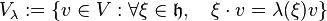 V_\lambda:=\{v\in V: \forall \xi\in \mathfrak{h},\quad  \xi\cdot v=\lambda(\xi)v\}