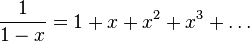  \frac{1}{1-x} = 1 + x + x^2 + x^3 + \dots  