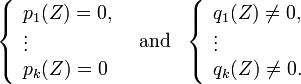 
\begin{array}{ccc}
\left\{
\begin{array}{l}
p_1(Z)= 0, \\
\vdots \\
p_k(Z)=0
\end{array}
\right.& \mbox{and} &
\left\{
\begin{array}{l}
q_1(Z) \neq 0, \\
\vdots \\
q_k(Z) \neq 0.
\end{array}
\right.
\end{array}
