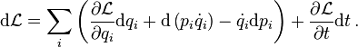 
\mathrm{d} \mathcal{L} = \sum_i \left( \frac{\partial \mathcal{L}}{\partial q_i} \mathrm{d}q_i + \mathrm{d}\left ( p_i {\dot q_i} \right ) - {\dot q_i} \mathrm{d} p_i  \right) + \frac{\partial \mathcal{L}}{\partial t}\mathrm{d}t\,.