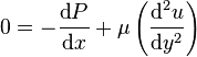 0 = -\frac{\mbox{d}P}{\mbox{d}x} + \mu\left(\frac{\mbox{d}^2u}{\mbox{d}y^2}\right)