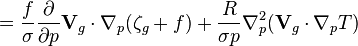 \displaystyle = \frac{f}{\sigma}\frac{\partial}{\partial p}\mathbf{V}_g\cdot\nabla_p (\zeta_g + f) + \frac{R}{\sigma p}\nabla^2_p(\mathbf{V}_g\cdot\nabla_p T)