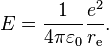 E=\frac{1}{4\pi\varepsilon_0}\frac{e^2}{r_\text{e}} .