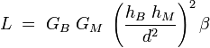 L \; = \; G_B \; G_M \; \left (\frac{h_B \; h_M}{d^2} \right )^2\beta