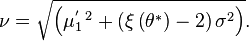  \nu = \sqrt{\left( \mu^{'~2}_1 + \left(\xi\left(\theta^{*}\right) - 2\right)\sigma^2 \right)}. 