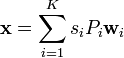 \mathbf{x} = \sum_{i=1}^K s_i P_i \mathbf{w}_i