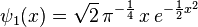 \psi_1(x) = \sqrt{2} \, \pi^{-\frac{1}{4}} \, x \, e^{-\frac{1}{2} x^2}