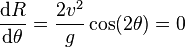 {\mathrm{d}R\over \mathrm{d}\theta}={2v^2\over g} \cos(2\theta)=0