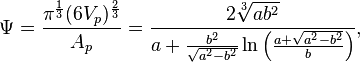 \Psi = 
\frac{\pi^{\frac{1}{3}}(6V_p)^{\frac{2}{3}}}{A_p} = 
\frac{2\sqrt[3]{ab^2}}{a+\frac{b^2}{\sqrt{a^2-b^2}}\ln{\left(\frac{a+\sqrt{a^2-b^2}}b\right)}},
