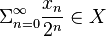 \Sigma^{\infty}_{n=0}\frac{x_n}{2^n}\in{}X