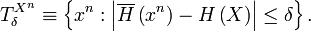 
T_{\delta}^{X^{n}}\equiv\left\{  x^{n}:\left\vert \overline{H}\left(
x^{n}\right)  -H\left(  X\right)  \right\vert \leq\delta\right\}  .
