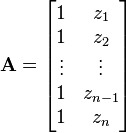 \mathbf{A} = 
\begin{bmatrix}
1 & z_1  \\
1 & z_2  \\
\vdots & \vdots	\\
1 & z_{n-1}  \\
1 & z_n  \\
\end{bmatrix}\!