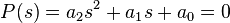  P(s) = a_2s^2 + a_1s + a_0 = 0 