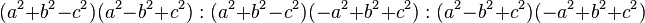 \displaystyle (a^{2}+b^{2}-c^{2})(a^{2}-b^{2}+c^{2}):(a^{2}+b^{2}-c^{2})(-a^{2}+b^{2}+c^{2}):(a^{2}-b^{2}+c^{2})(-a^{2}+b^{2}+c^{2})