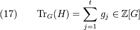 (17)\qquad \mathrm{Tr}_G(H)=\sum_{j=1}^t\,g_j\in\mathbb{Z}\lbrack G\rbrack