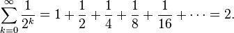 \sum_{k=0}^{\infin}\frac {1}{2^k}=1+\frac{1}{2}+\frac{1}{4}+\frac{1}{8}+\frac{1}{16}+\cdots=2.