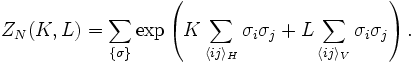  Z_N(K,L) = \sum_{\{\sigma\}} \exp \left( K \sum_{\langle ij \rangle_H} \sigma_i \sigma_j + L \sum_{\langle ij \rangle_V} \sigma_i \sigma_j \right). 