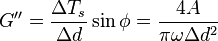  G'' = \frac {\Delta T_s} {\Delta d} \sin \phi = \frac {4A}{\pi \omega \Delta d^2}