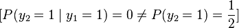  [P(y_2=1\mid y_1=1)=0 \ne P(y_2=1)=  \frac{1}{2}]