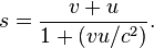  s = {v+u \over 1+(vu/c^2)} . 