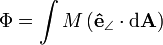  \Phi = \int M \left ( \mathbf{\hat{e}}_{\angle} \cdot \mathrm{d}\mathbf{A} \right ) 