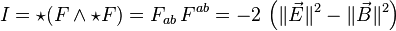  I = \star ( F \wedge \star F ) = F_{ab} \, F^{ab} = -2 \, \left ( \| \vec{E} \|^2 - \|\vec{B} \|^2 \right) 