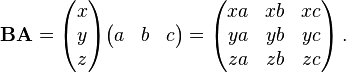 \mathbf{BA} = \begin{pmatrix}
x \\
y \\
z
\end{pmatrix}\begin{pmatrix}
a & b & c
\end{pmatrix} = \begin{pmatrix}
xa & xb & xc \\
ya & yb & yc \\
za & zb & zc
\end{pmatrix} \,.
