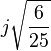 j \sqrt \frac{6}{25}