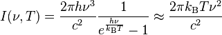 I(\nu,T) =  \frac{2\pi h\nu^3}{c^2}\frac{1}{e^\frac{h\nu}{k_\mathrm{B} T} - 1} \approx \frac{2 \pi k_\mathrm{B} T\nu^2}{c^2}