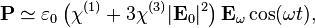 \mathbf{P} \simeq \varepsilon_0  \left( \chi^{(1)} + 3 \chi^{(3)} |\mathbf{E}_0|^2 \right) \mathbf{E}_\omega \cos(\omega 
t),