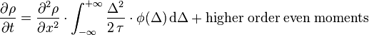 
\frac{\partial\rho}{\partial t} =   \frac{\partial^2 \rho}{\partial x^2} \cdot \int_{-\infty}^{+\infty} \frac{\Delta^2}{2\, \tau} \cdot  \phi(\Delta) \, \mathrm{d} \Delta + \mathrm{higher\;order\; even\; moments}
