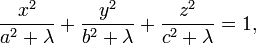 
\frac{x^{2}}{a^{2} + \lambda} +  \frac{y^{2}}{b^{2} + \lambda} + \frac{z^{2}}{c^{2} + \lambda} = 1,
