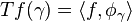 Tf(\gamma )=\left\langle f,\phi_{\gamma} \right\rangle 