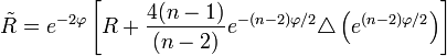 \tilde R = e^{-2\varphi}\left[R + \frac{4(n-1)}{(n-2)}e^{-(n-2)\varphi/2}\triangle\left( e^{(n-2)\varphi/2} \right) \right] 