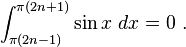 \int_{\pi(2n-1)}^{\pi(2n+1)} \sin x \ dx=0  ~.