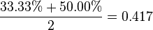 \frac {33.33\% + 50.00\%} {2} = 0.417