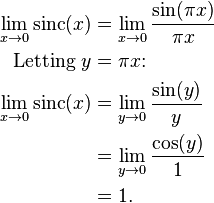 
\begin{align}
\lim_{x\to 0}\operatorname{sinc}(x) & = \lim_{x\to 0} \frac{\sin(\pi x)}{\pi x} \\
                    \text{Letting } y & = \pi x \text{:} \\
\lim_{x\to 0}\operatorname{sinc}(x) & = \lim_{y\to 0} \frac{\sin(y)}{y} \\
                                      & = \lim_{y\to 0} \frac{\cos(y)}{1} \\
                                      & = 1.
\end{align}
