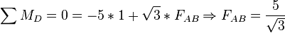 \sum M_D=0=-5*1+\sqrt{3}*F_{AB} \Rightarrow F_{AB}=\frac{5}{\sqrt{3} }