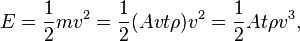 E = \frac{1}{2}mv^2 = \frac{1}{2}(Avt\rho)v^2 = \frac{1}{2}At\rho v^3,