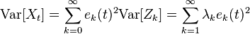 \mbox{Var}[X_t]=\sum_{k=0}^\infty e_k(t)^2 \mbox{Var}[Z_k]=\sum_{k=1}^\infty \lambda_k e_k(t)^2