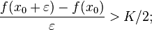 \frac{f(x_0+\varepsilon)-f(x_0)}{\varepsilon} > K/2;